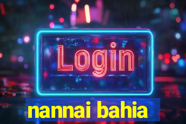 nannai bahia